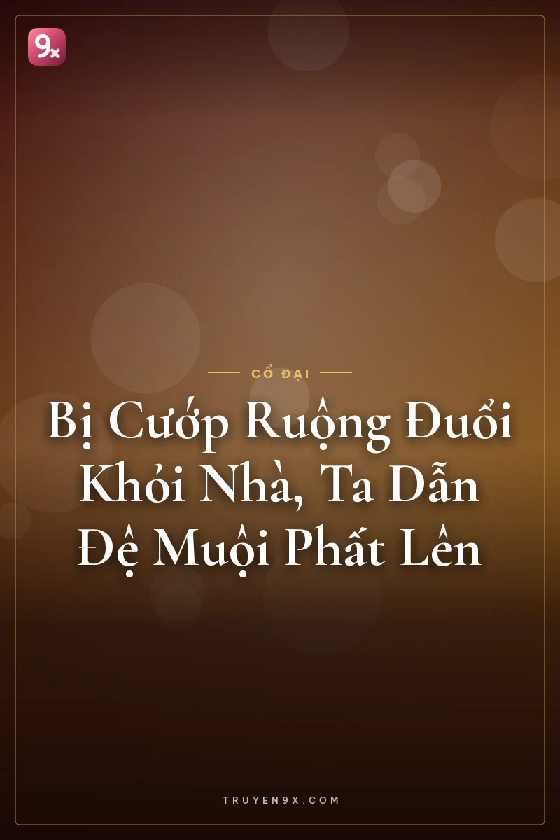 Bị Cướp Ruộng Đuổi Khỏi Nhà, Ta Dẫn Đệ Muội Phất Lên