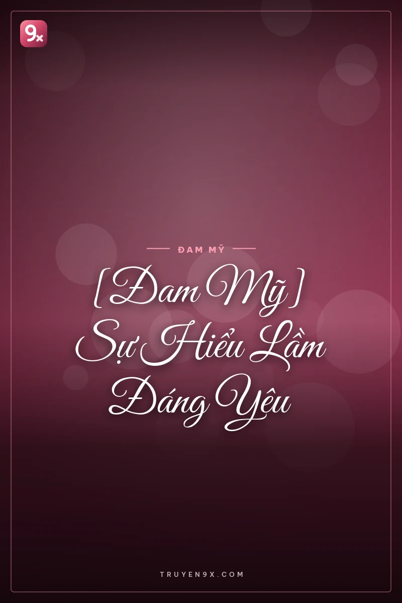 [Đam Mỹ] Sự Hiểu Lầm Đáng Yêu
