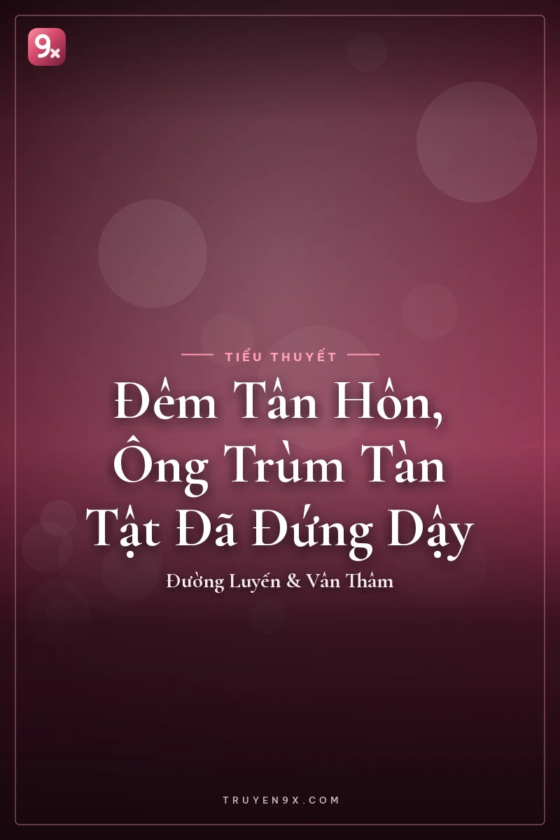 Đêm Tân Hôn, Ông Trùm Tàn Tật Đã Đứng Dậy - Đường Luyến & Vân Thâm