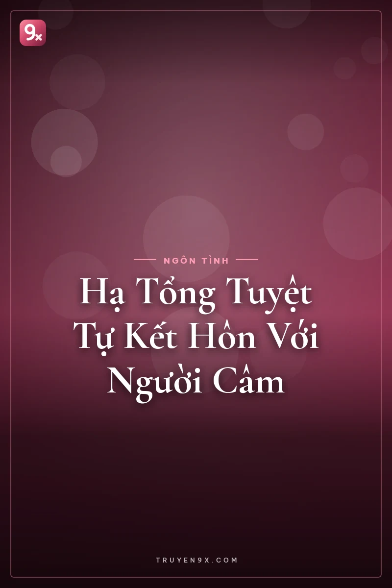 Hạ Tổng Tuyệt Tự Kết Hôn Với Người Câm