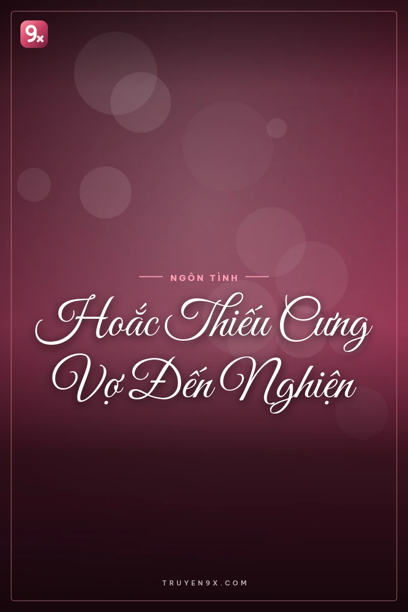 Hoắc Thiếu Cưng Vợ Đến Nghiện