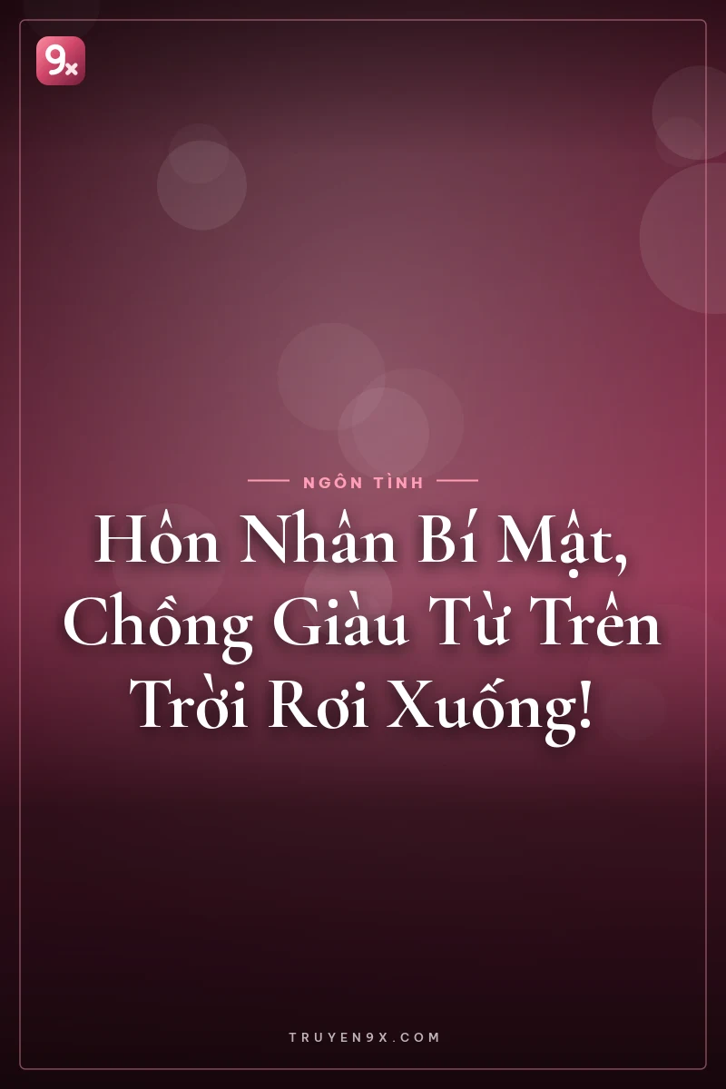Hôn Nhân Bí Mật, Chồng Giàu Từ Trên Trời Rơi Xuống!