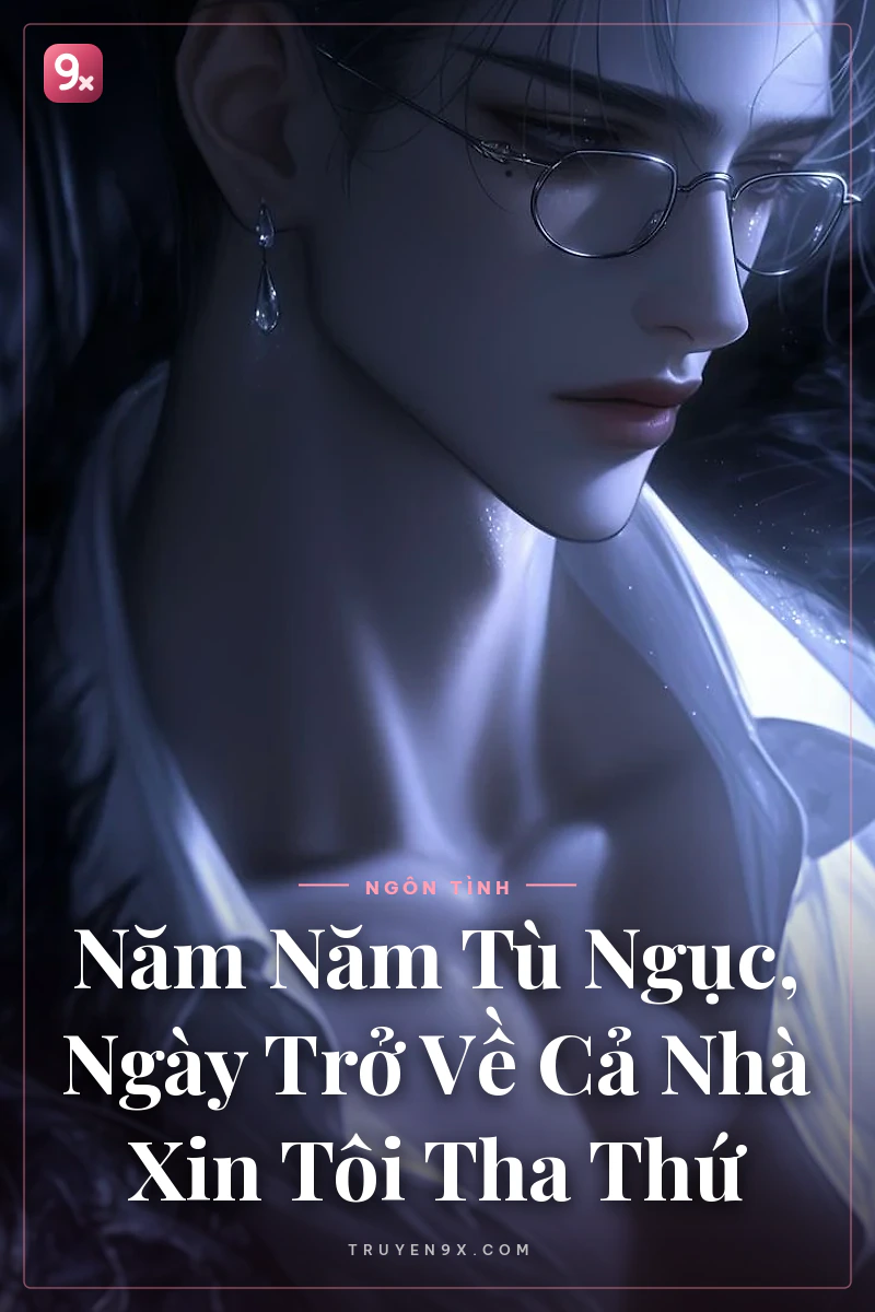 Năm Năm Tù Ngục, Ngày Trở Về Cả Nhà Xin Tôi Tha Thứ