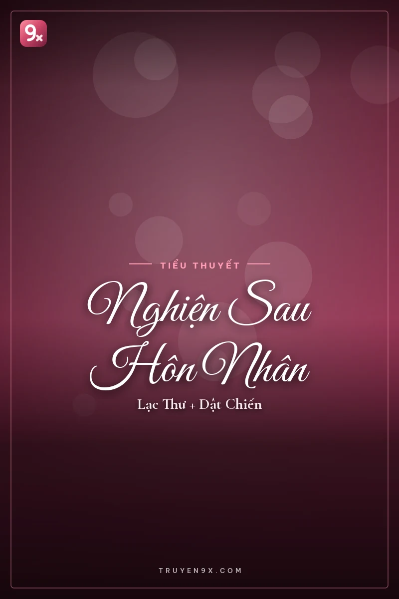 Nghiện Sau Hôn Nhân - Lạc Thư + Dật Chiến