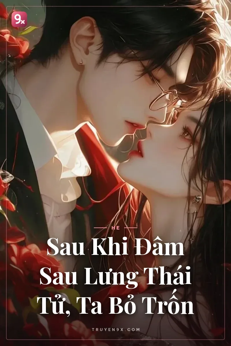Sau Khi Đâm Sau Lưng Thái Tử, Ta Bỏ Trốn