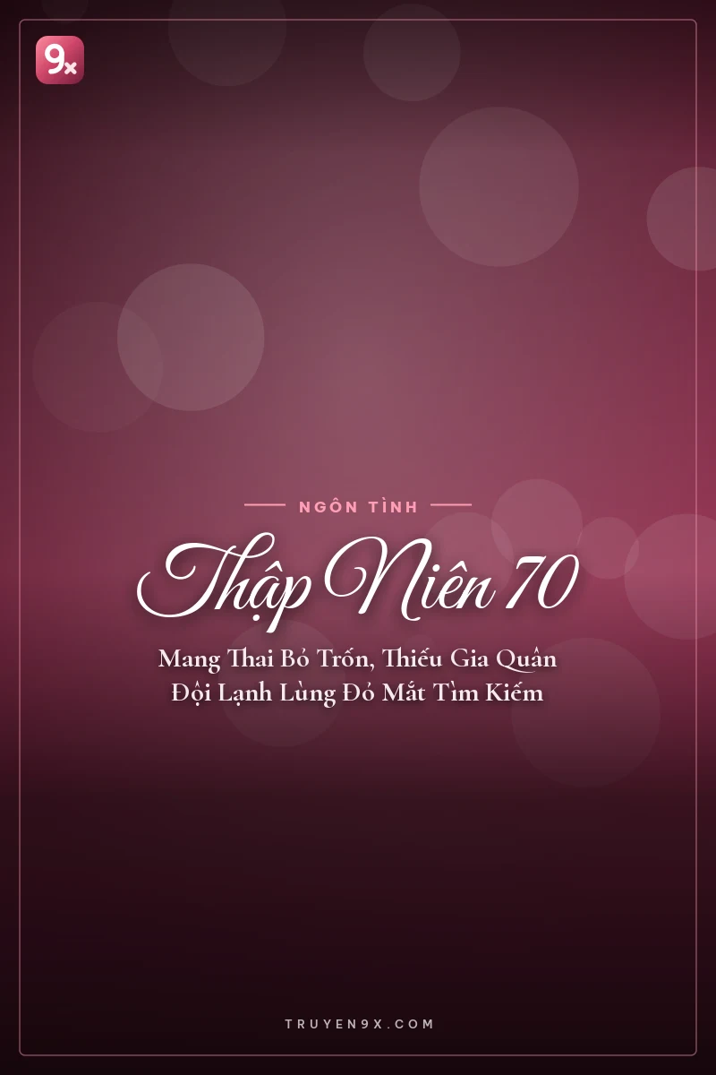 Thập Niên 70: Mang Thai Bỏ Trốn, Thiếu Gia Quân Đội Lạnh Lùng Đỏ Mắt Tìm Kiếm